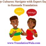 Bridge Cultures: Navigate with Expert English to Kannada Translation